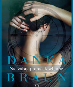Książka "Nie zabijaj mnie kochanie" Danka Braun