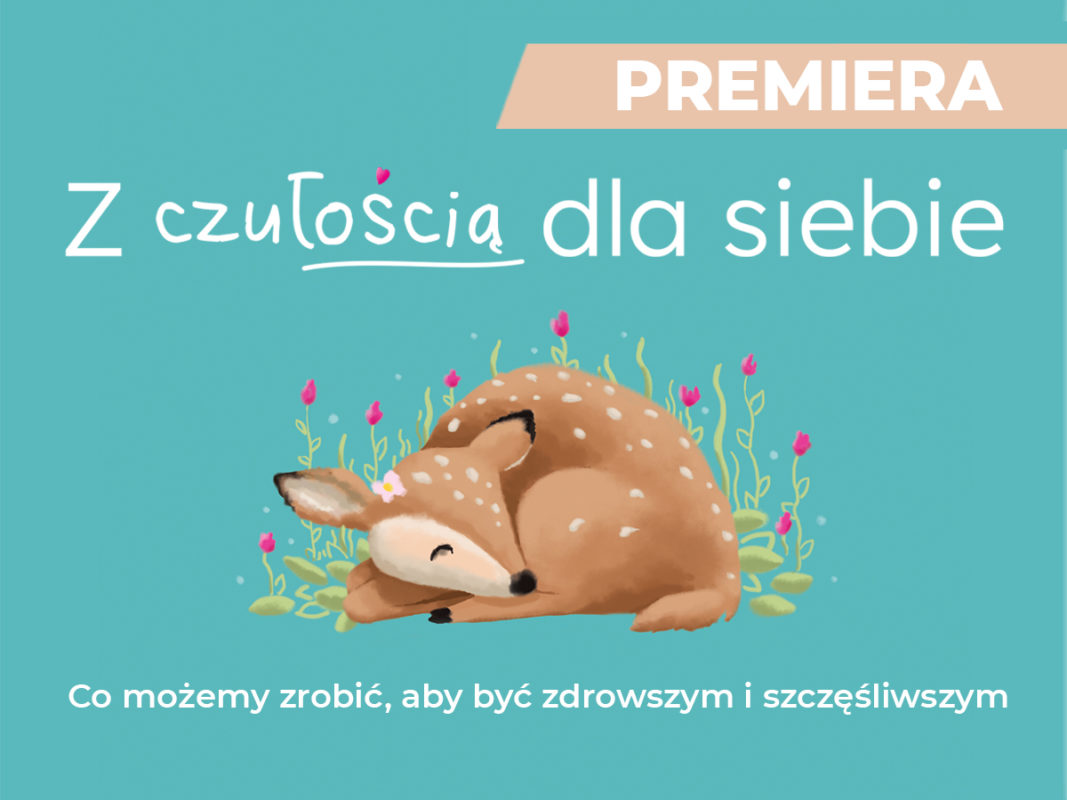 Z czułością dla siebie. Co możemy zrobić, aby być zdrowszym i szczęśliwszym